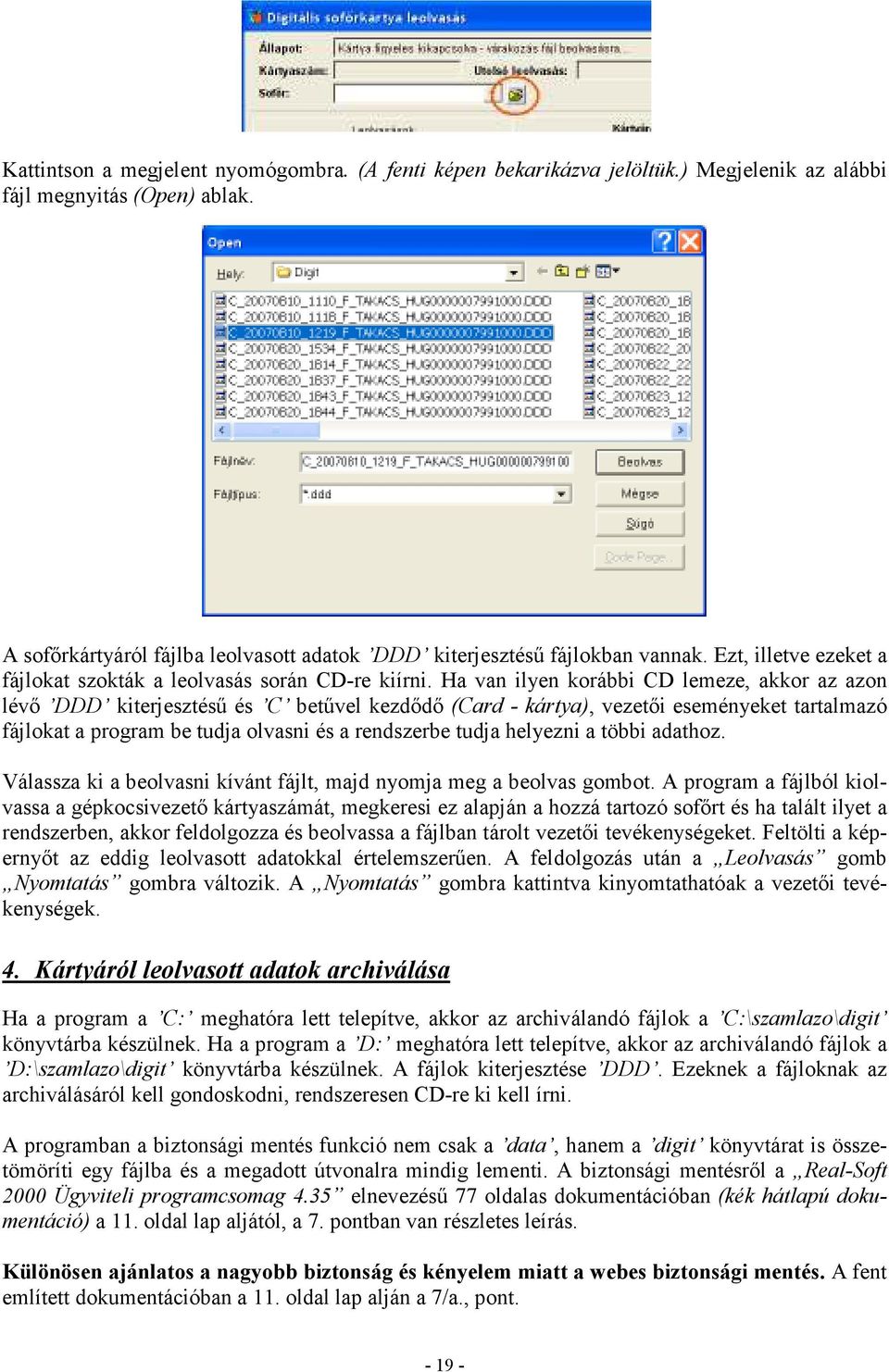 Ha van ilyen korábbi CD lemeze, akkor az azon lévı DDD kiterjesztéső és C betővel kezdıdı (Card - kártya), vezetıi eseményeket tartalmazó fájlokat a program be tudja olvasni és a rendszerbe tudja