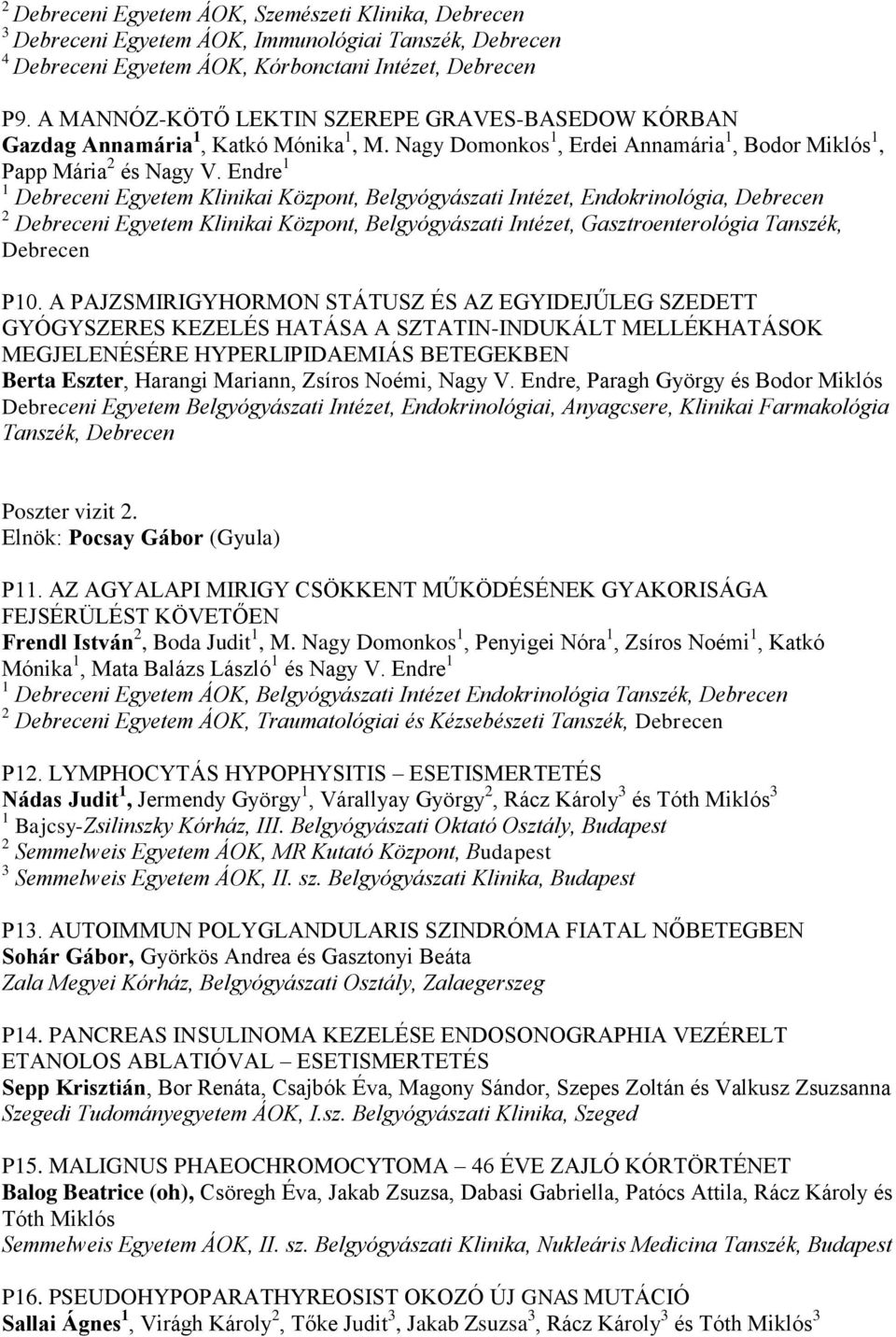 Endre Debreceni Egyetem Klinikai Központ, Belgyógyászati Intézet, Endokrinológia, Debrecen Debreceni Egyetem Klinikai Központ, Belgyógyászati Intézet, Gasztroenterológia Tanszék, Debrecen P0.