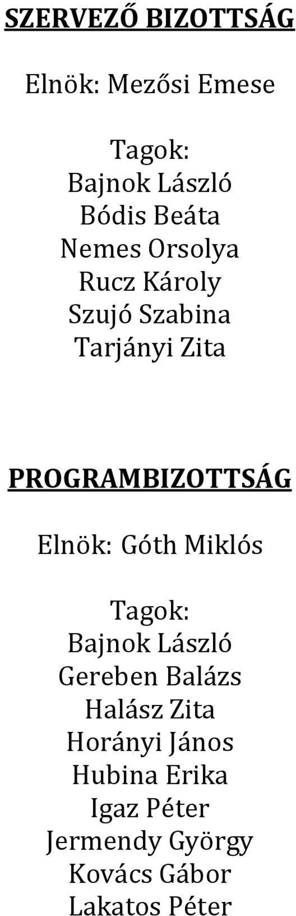 Elnök: Góth Miklós Tagok: Bajnok László Gereben Balázs Halász Zita