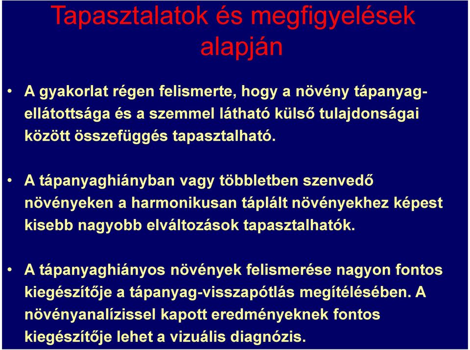 A tápanyaghiányban vagy többletben szenvedő növényeken a harmonikusan táplált növényekhez képest kisebb nagyobb elváltozások