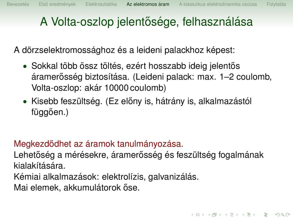 1 2 coulomb, Volta-oszlop: akár 10000 coulomb) Kisebb feszültség. (Ez előny is, hátrány is, alkalmazástól függően.