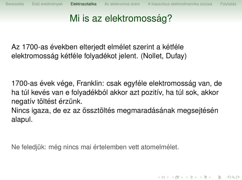 (Nollet, Dufay) 1700-as évek vége, Franklin: csak egyféle elektromosság van, de ha túl kevés van e