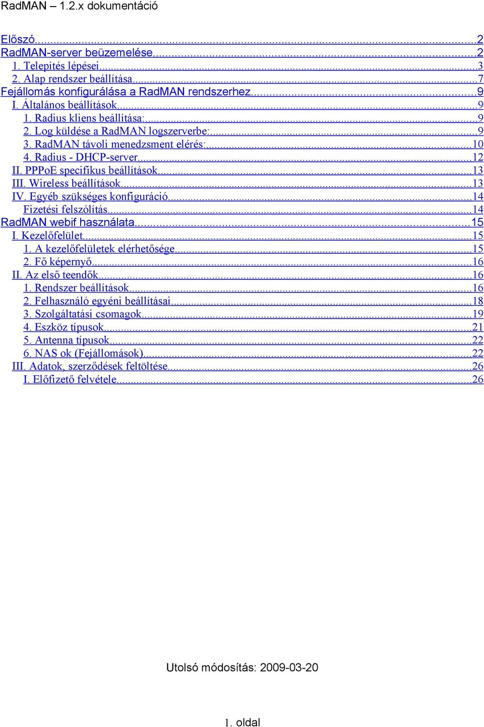 Wireless beállítások...13 IV. Egyéb szükséges konfiguráció...14 Fizetési felszólítás...14 RadMAN webif használata...15 I. Kezelőfelület...15 1. A kezelőfelületek elérhetősége...15 2. Fő képernyő.