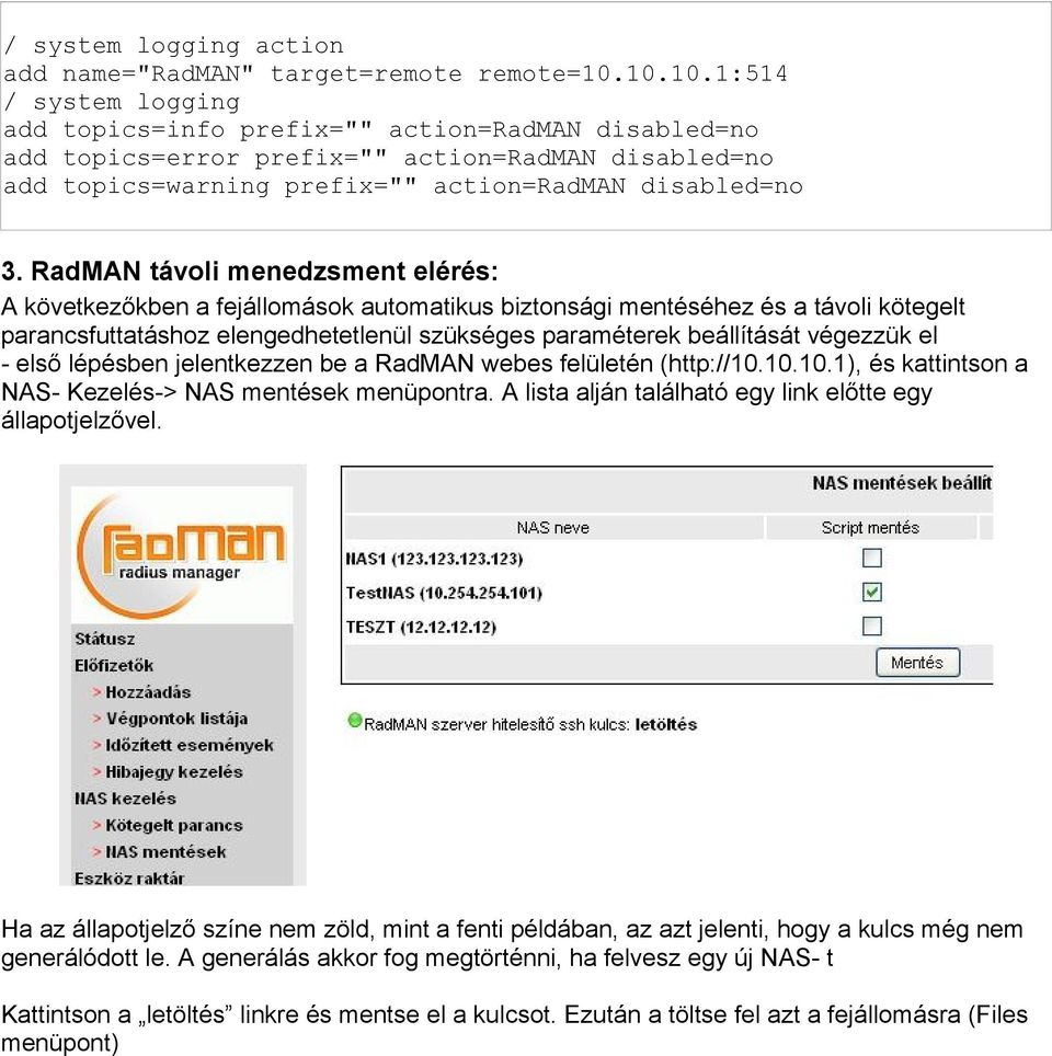 RadMAN távoli menedzsment elérés: A következőkben a fejállomások automatikus biztonsági mentéséhez és a távoli kötegelt parancsfuttatáshoz elengedhetetlenül szükséges paraméterek beállítását végezzük