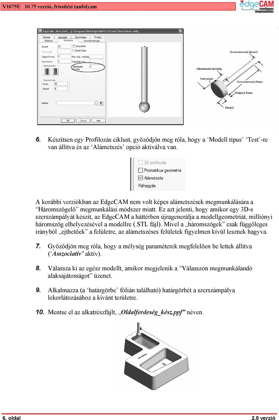 Ez azt jelenti, hogy amikor egy 3D-s szerszámpályát készít, az EdgeCAM a háttérben újragenerálja a modellgeometriát, milliónyi háromszög elhelyezésével a modellre (.STL fájl).