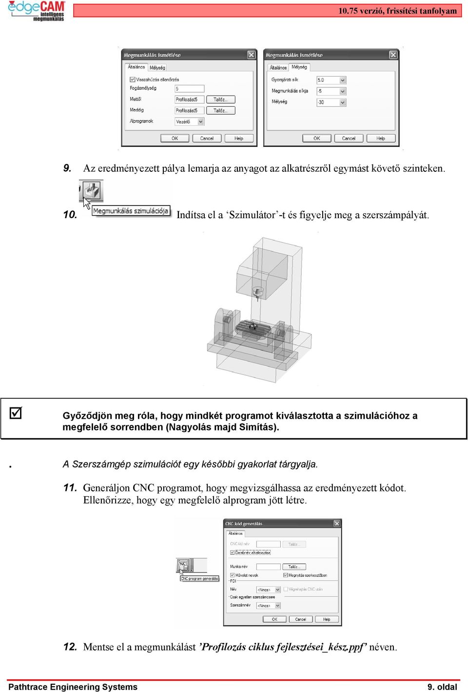 Győződjön meg róla, hogy mindkét programot kiválasztotta a szimulációhoz a megfelelő sorrendben (Nagyolás majd Simítás).