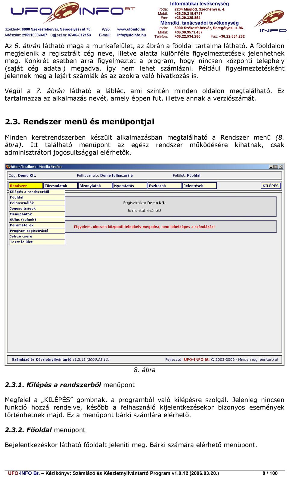 Konkrét esetben arra figyelmeztet a program, hogy nincsen központi telephely (saját cég adatai) megadva, így nem lehet számlázni.