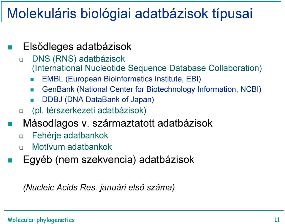 Information, NCBI) DDBJ (DNA DataBank of Japan) (pl. térszerkezeti adatbázisok) Másodlagos v.