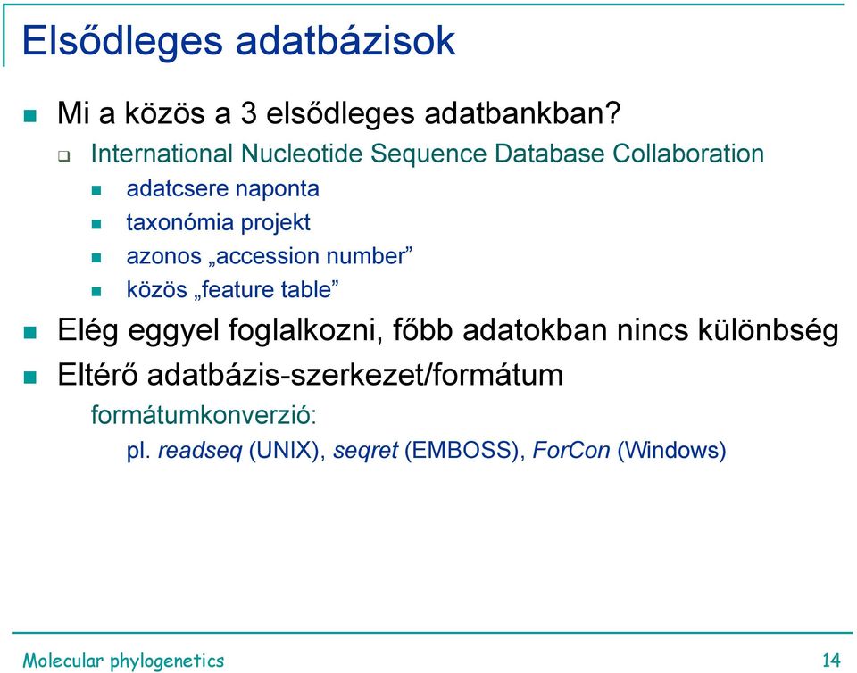 azonos accession number közös feature table Elég eggyel foglalkozni, főbb adatokban nincs