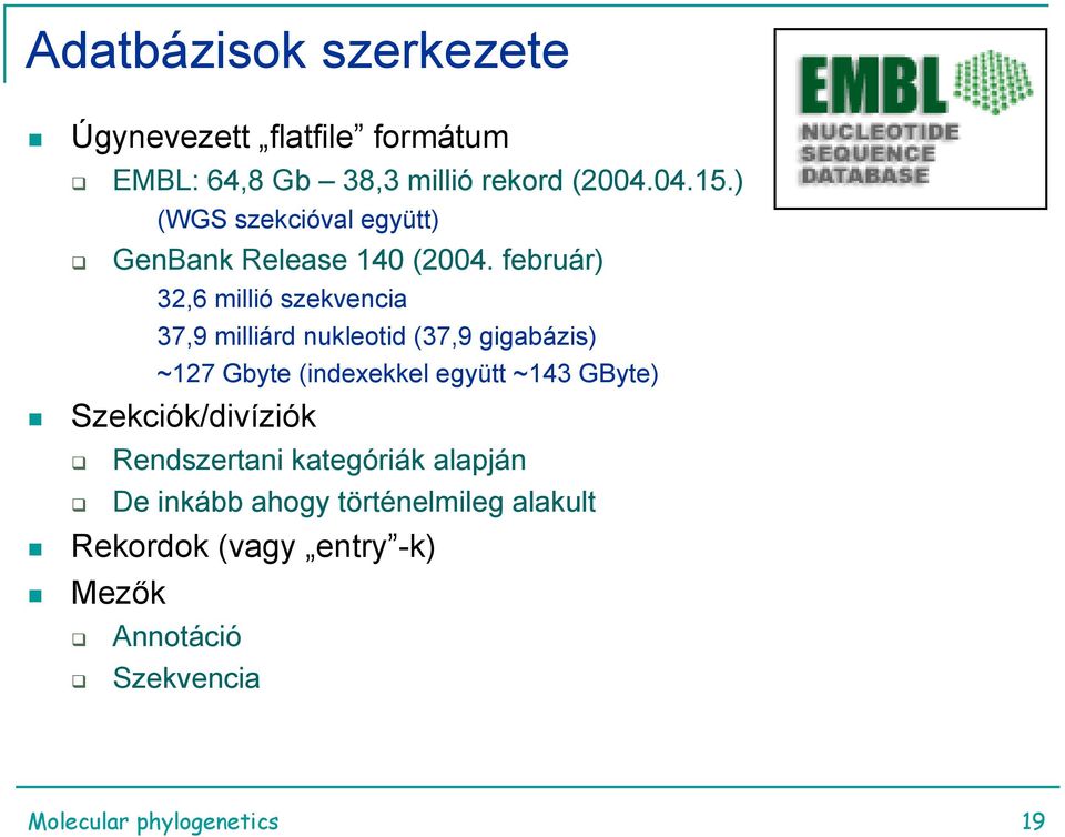 február) 32,6 millió szekvencia 37,9 milliárd nukleotid (37,9 gigabázis) ~127 Gbyte (indexekkel együtt ~143