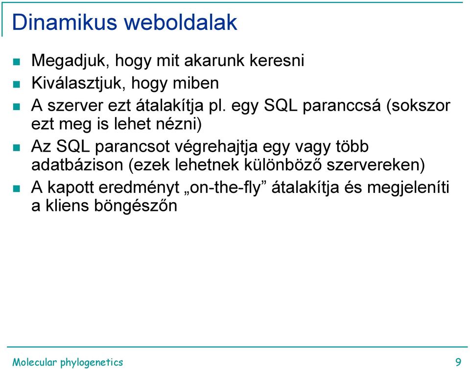 egy SQL paranccsá (sokszor ezt meg is lehet nézni) Az SQL parancsot végrehajtja egy vagy