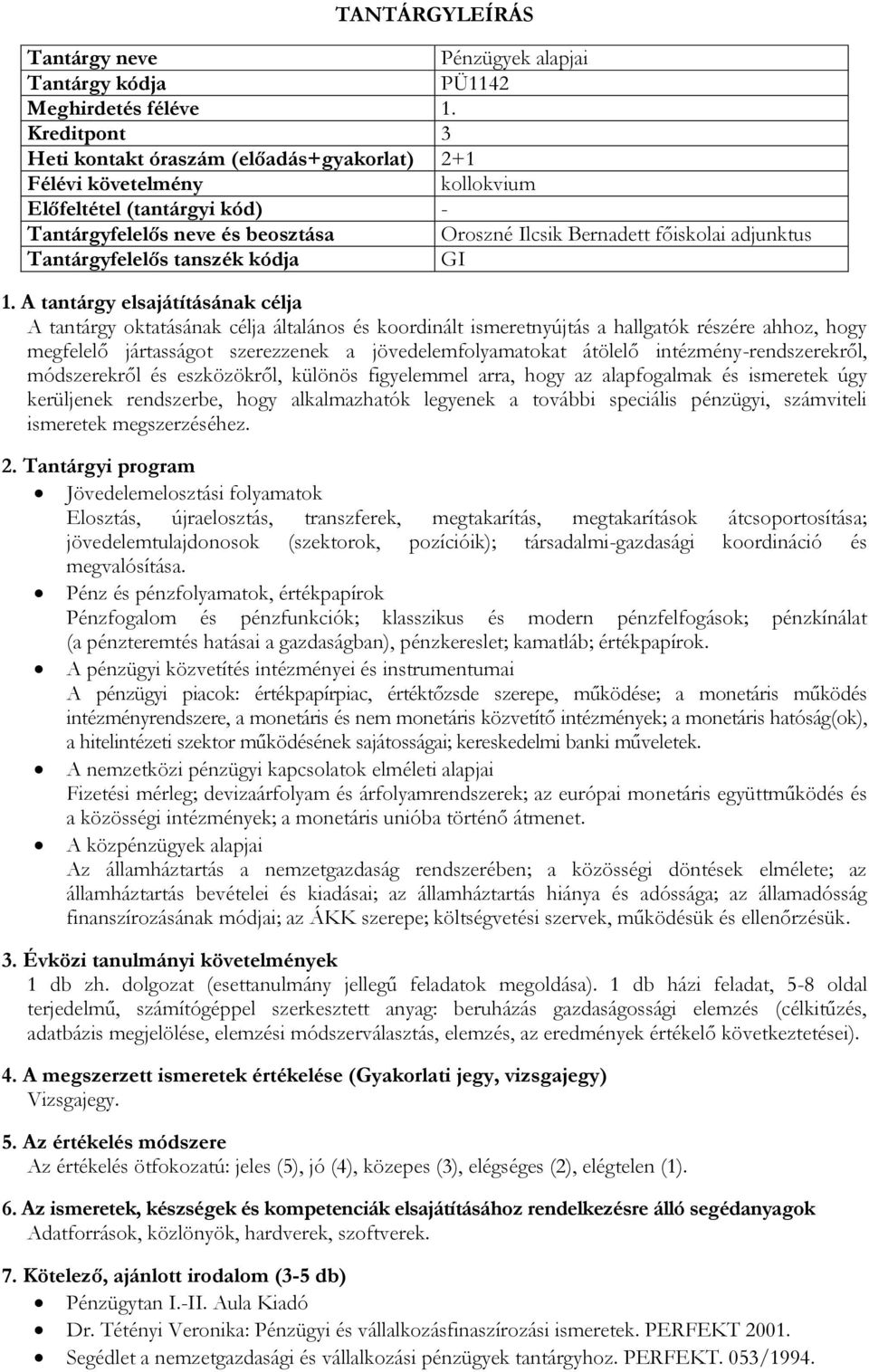 koordinált ismeretnyújtás a hallgatók részére ahhoz, hogy megfelelő jártasságot szerezzenek a jövedelemfolyamatokat átölelő intézmény-rendszerekről, módszerekről és eszközökről, különös figyelemmel