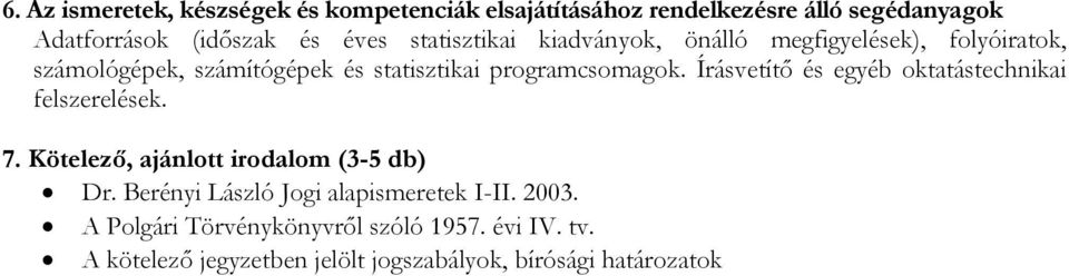 Írásvetítő és egyéb oktatástechnikai felszerelések. 7. Kötelező, ajánlott irodalom (3-5 db) Dr.