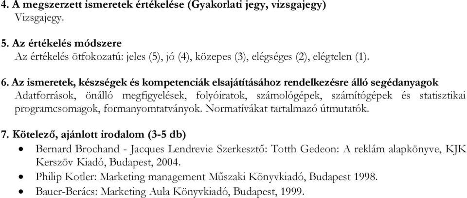 számológépek, számítógépek és statisztikai programcsomagok, formanyomtatványok. Normatívákat tartalmazó útmutatók. 7.