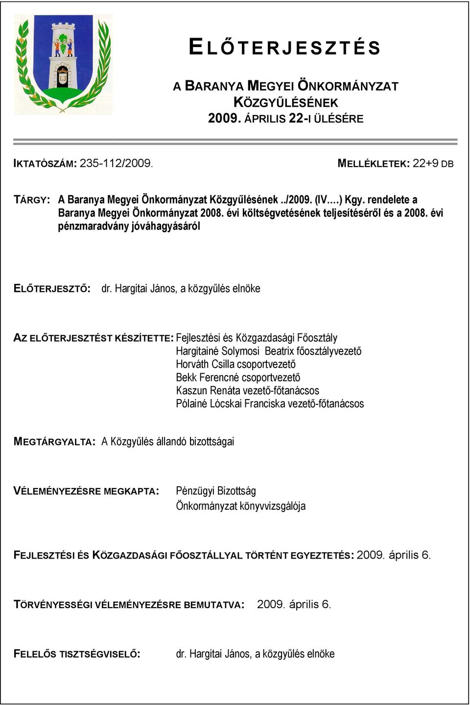 Hargitai János, a közgyűlés elnöke AZ ELŐTERJESZTÉST KÉSZÍTETTE: Fejlesztési és Közgazdasági Főosztály Hargitainé Solymosi Beatrix főosztályvezető Horváth Csilla csoportvezető Bekk Ferencné