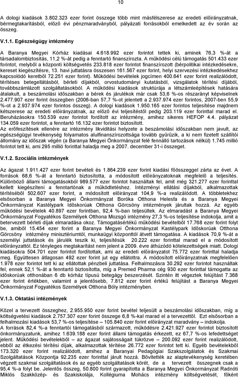 433 ezer forintot, melyből a központi költségvetés 233.818 ezer forintot finanszírozott (bérpolitikai intézkedésekre, kereset kiegészítésre, 13. havi juttatásra összesen 161.