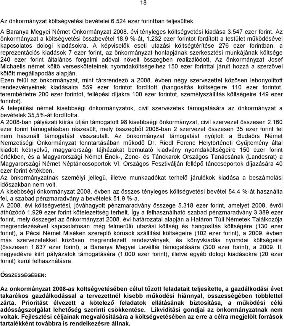 A képviselők eseti utazási költségtérítése 276 ezer forintban, a reprezentációs kiadások 7 ezer forint, az önkormányzat honlapjának szerkesztési munkájának költsége 240 ezer forint általános forgalmi