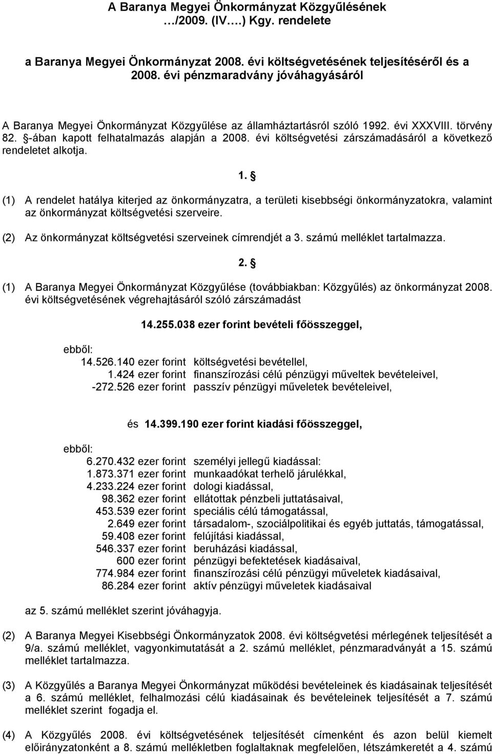 évi költségvetési zárdásáról a következő rendeletet alkotja. 1.