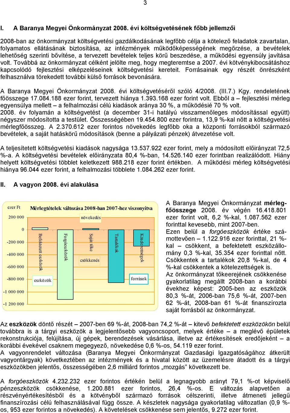 működőképességének megőrzése, a bevételek lehetőség szerinti bővítése, a tervezett bevételek teljes körű beszedése, a működési egyensúly javítása volt.