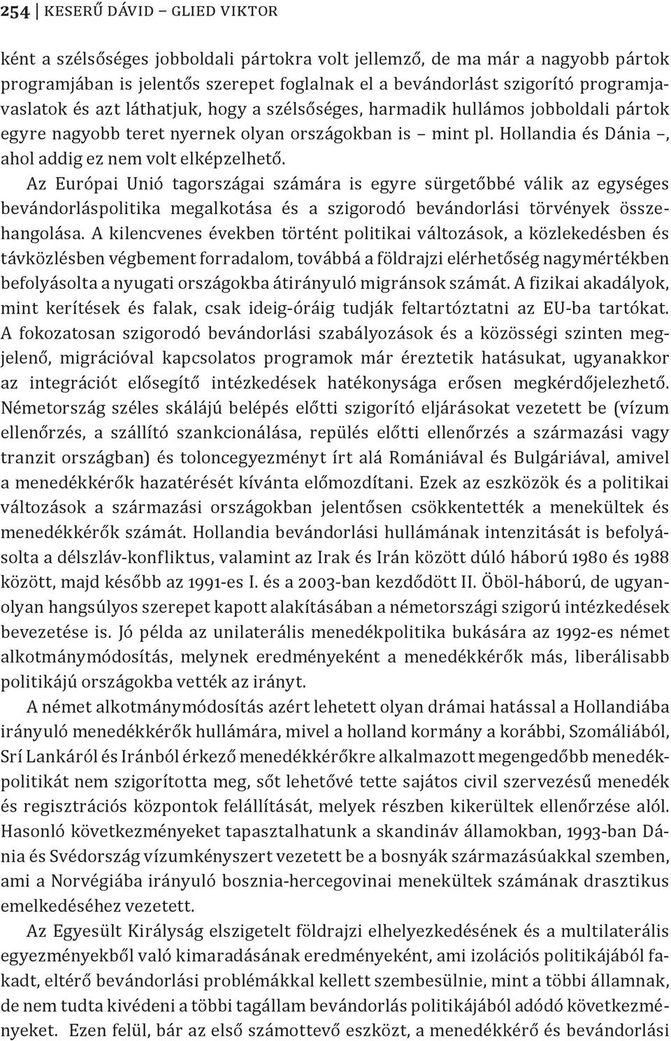 Hollandia és Dánia, ahol addig ez nem volt elképzelhető.