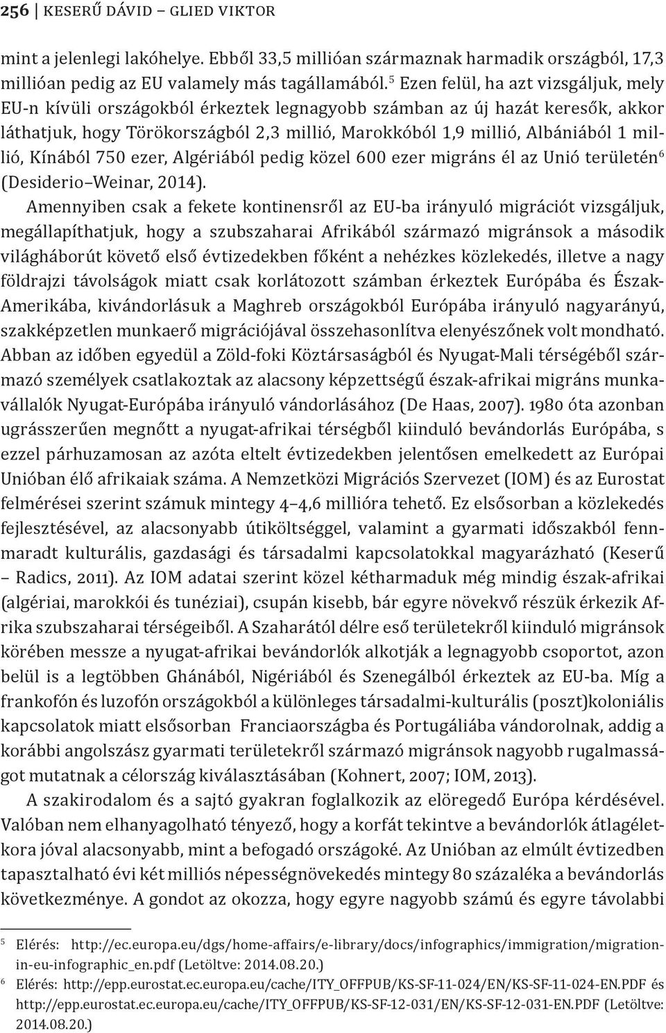 millió, Kínából 750 ezer, Algériából pedig közel 600 ezer migráns él az Unió területén 6 (Desiderio Weinar, 2014).