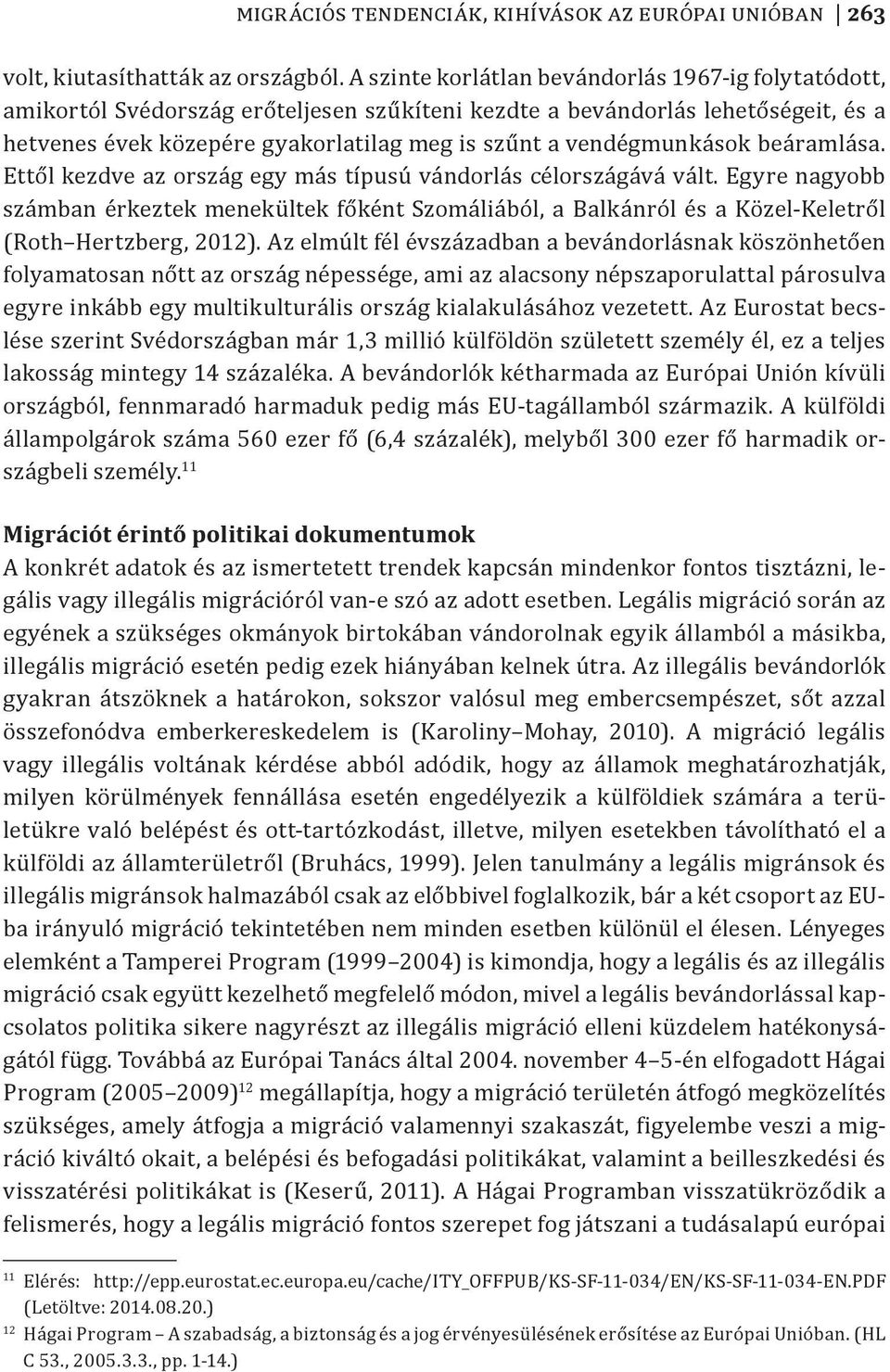 vendégmunkások beáramlása. Ettől kezdve az ország egy más típusú vándorlás célországává vált.