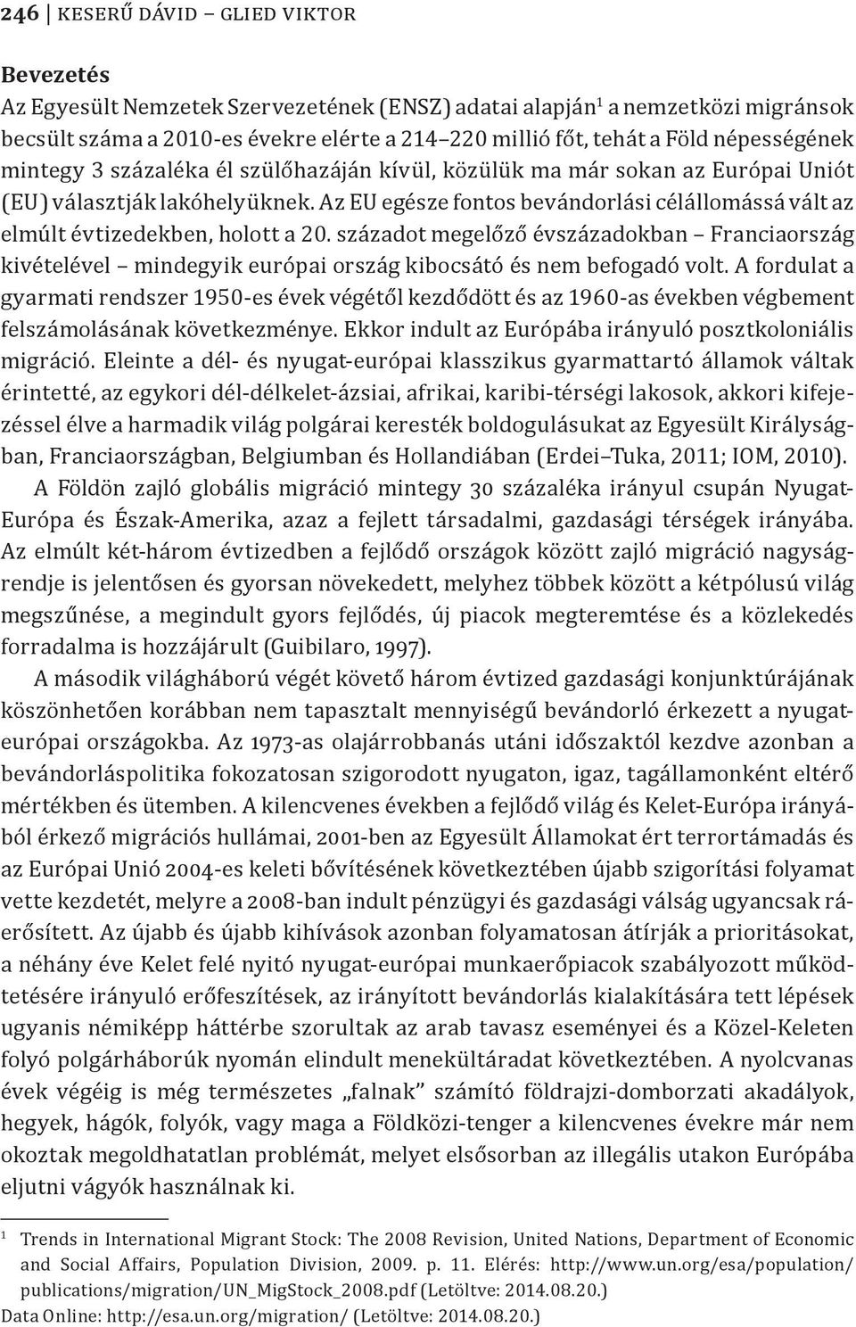 Az EU egésze fontos bevándorlási célállomássá vált az elmúlt évtizedekben, holott a 20.