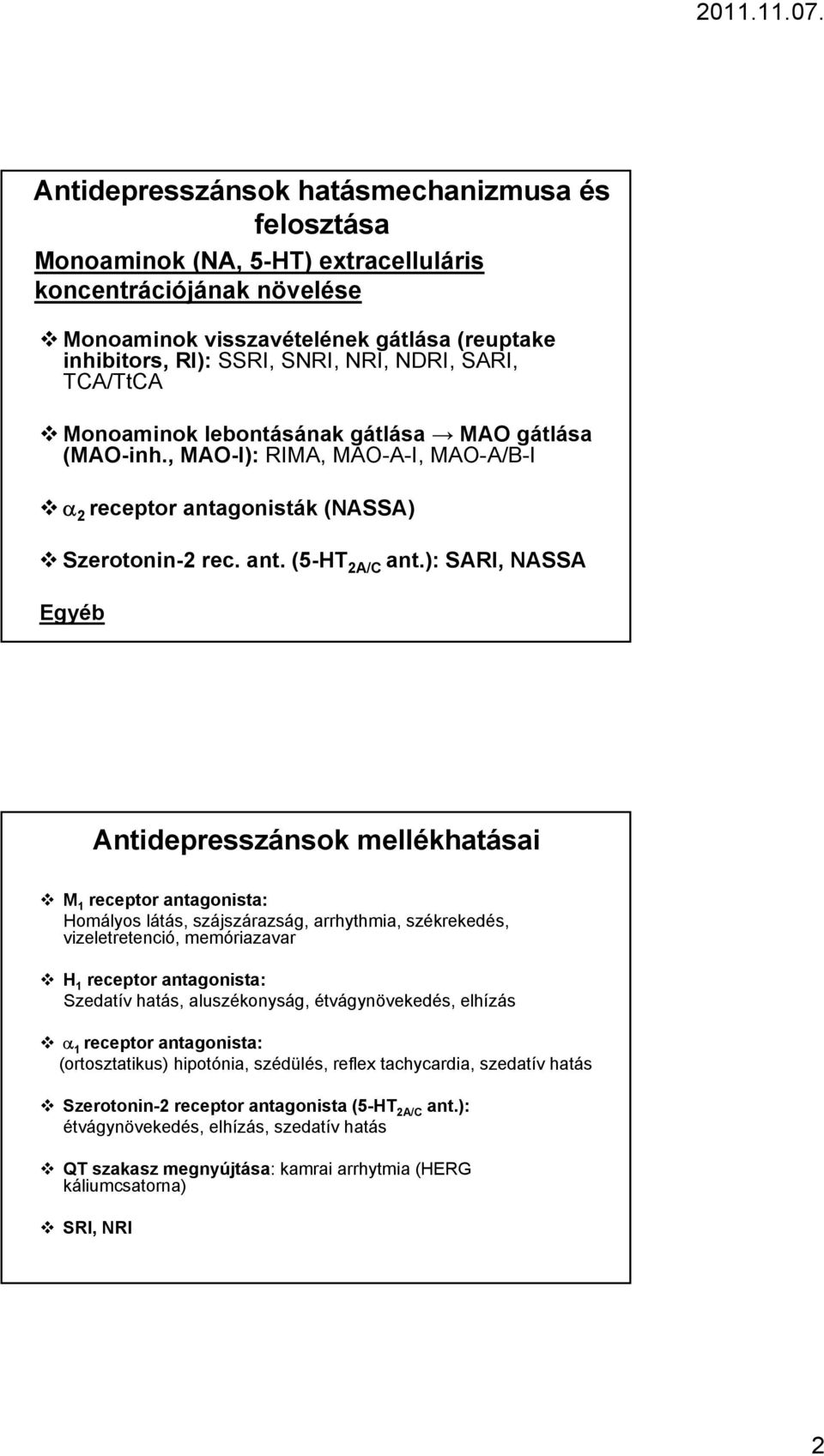 ): SARI, NASSA Egyéb Antidepresszánsok mellékhatásai M 1 receptor antagonista: Homályos látás, szájszárazság, arrhythmia, székrekedés, vizeletretenció, memóriazavar H 1 receptor antagonista: Szedatív