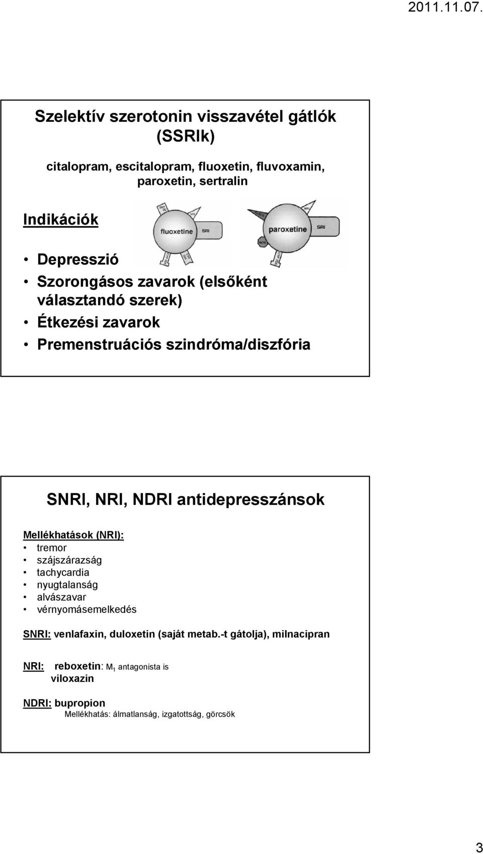 antidepresszánsok Mellékhatások (NRI): tremor szájszárazság tachycardia nyugtalanság alvászavar vérnyomásemelkedés SNRI: venlafaxin,