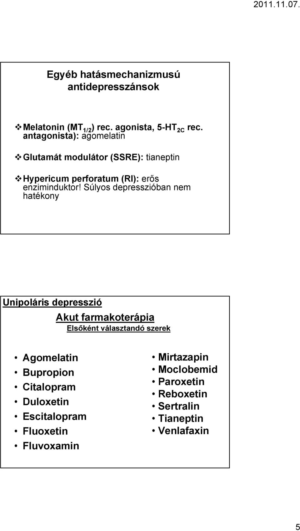 Súlyos depresszióban nem hatékony Unipoláris depresszió Akut farmakoterápia Elsőként választandó szerek