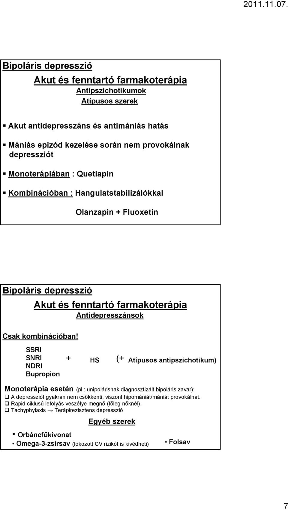 SSRI SNRI NDRI Bupropion + HS (+ Atípusos antipszichotikum) Monoterápia esetén (pl.