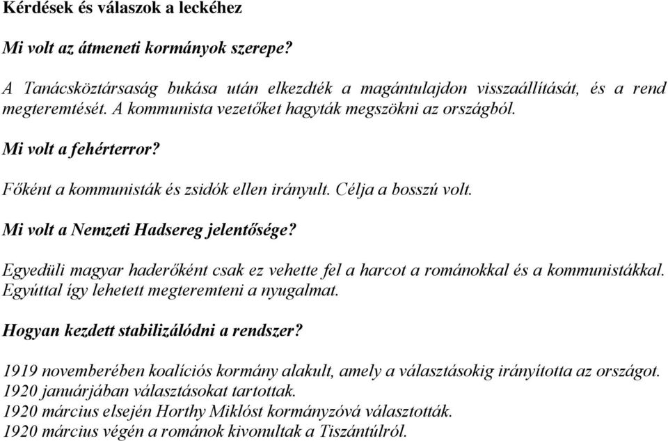 Egyedüli magyar haderőként csak ez vehette fel a harcot a románokkal és a kommunistákkal. Egyúttal így lehetett megteremteni a nyugalmat. Hogyan kezdett stabilizálódni a rendszer?