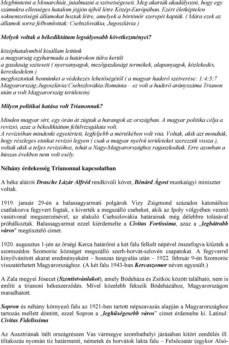 ( Mára ezek az államok sorra felbomlottak: Csehszlovákia, Jugoszlávia ) Melyek voltak a békediktátum legsúlyosabb következményei?