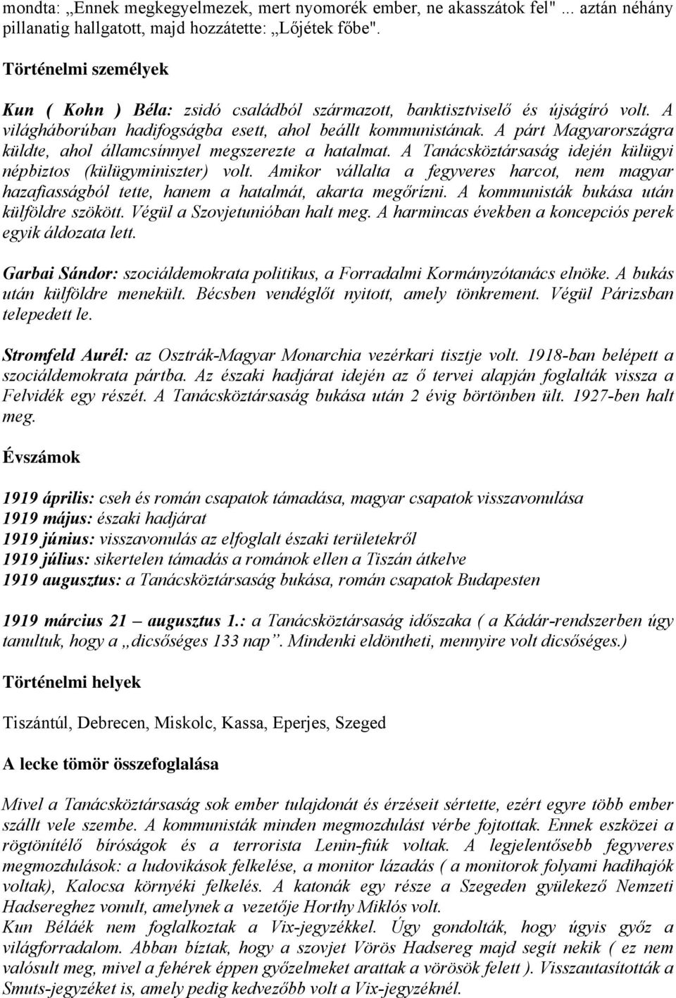 A párt Magyarországra küldte, ahol államcsínnyel megszerezte a hatalmat. A Tanácsköztársaság idején külügyi népbiztos (külügyminiszter) volt.