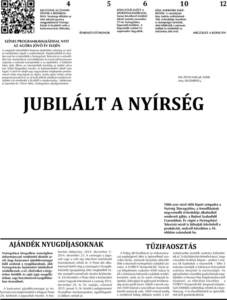 10 JÓSA ANDRÁSRA EMLÉ- KEZTEK. A városházán Jósa András születésének 180. évfordulója tiszteletére ünnepséget tartottak, ahol felidézték a múzeum múltját és értékelték az intézmény idei évét.