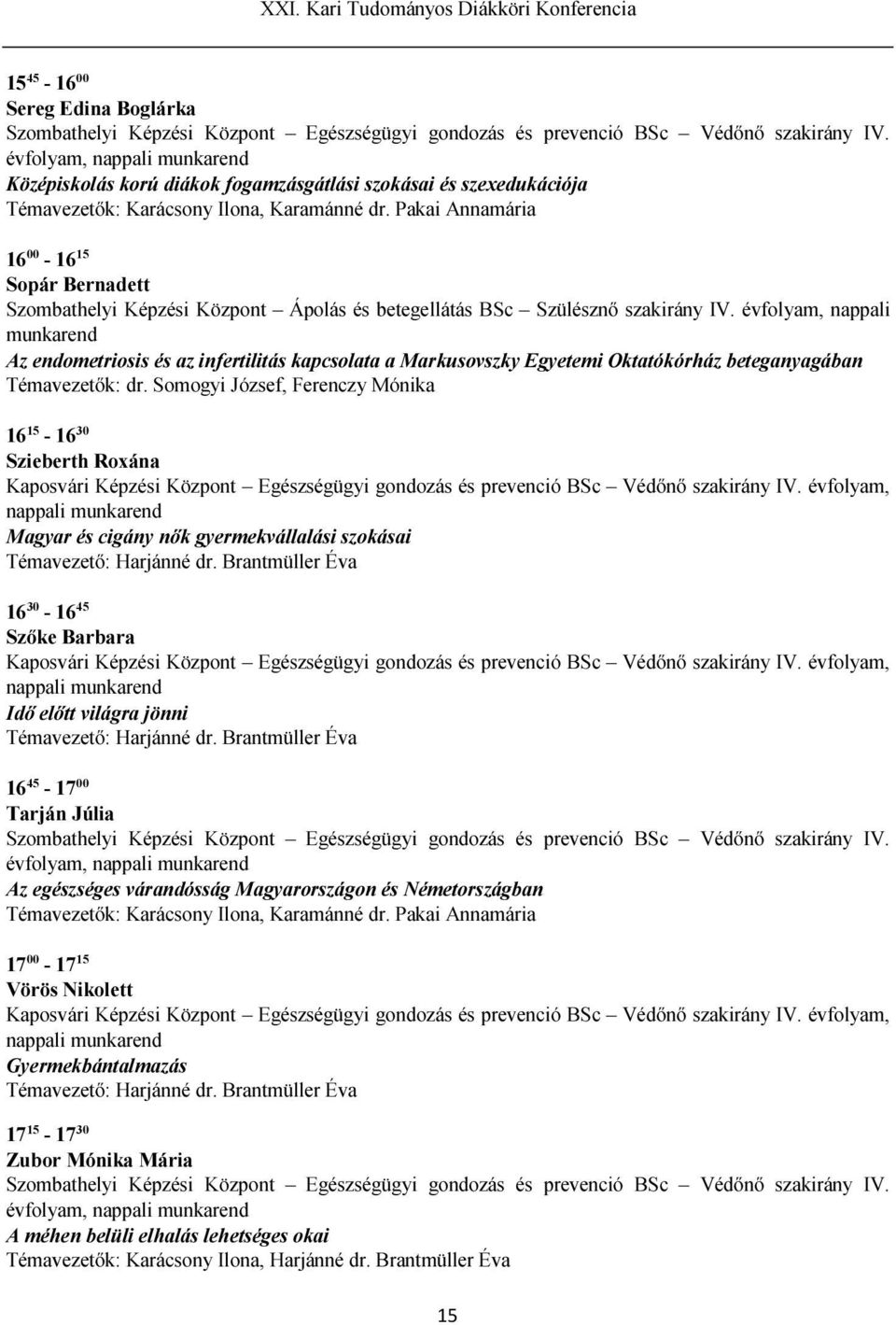 Pakai Annamária 16 00-16 15 Sopár Bernadett Szombathelyi Képzési Központ Ápolás és betegellátás BSc Szülésznő szakirány IV.