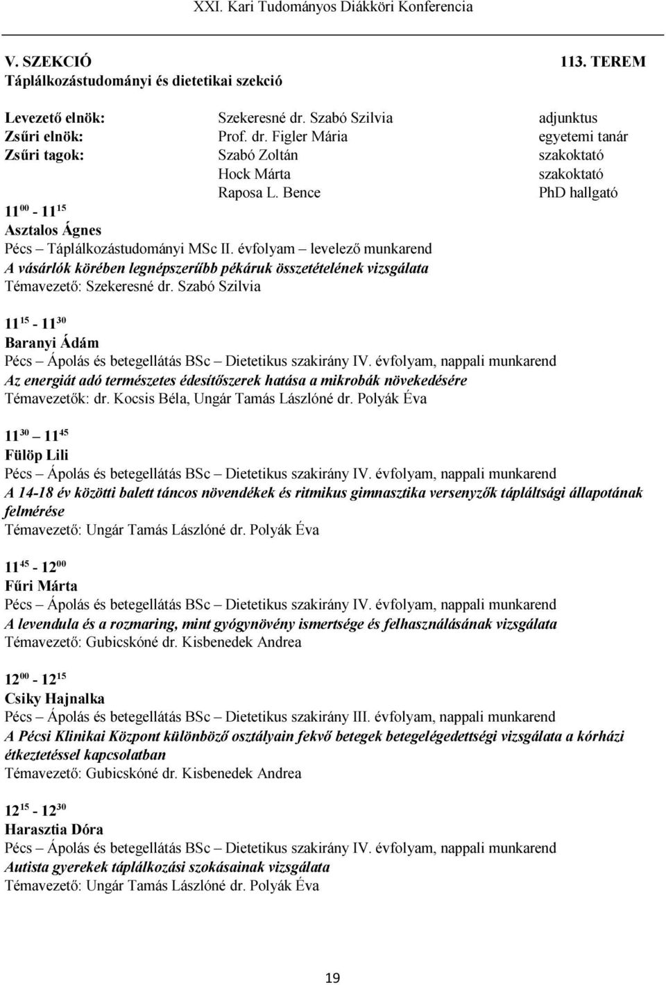 évfolyam levelező munkarend A vásárlók körében legnépszerűbb pékáruk összetételének vizsgálata Témavezető: Szekeresné dr.