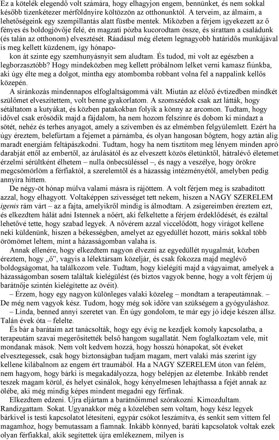 Miközben a férjem igyekezett az ő fényes és boldogjövője felé, én magzati pózba kucorodtam össze, és sirattam a családunk (és talán az otthonom) elvesztését.