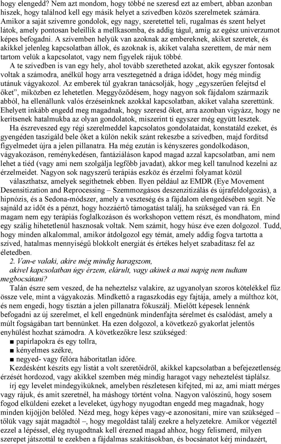 A szívemben helyük van azoknak az embereknek, akiket szeretek, és akikkel jelenleg kapcsolatban állok, és azoknak is, akiket valaha szerettem, de már nem tartom velük a kapcsolatot, vagy nem figyelek