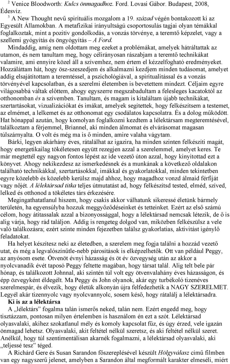 Mindaddig, amíg nem oldottam meg ezeket a problémákat, amelyek hátráltattak az utamon, és nem tanultam meg, hogy célirányosan rászabjam a teremtő technikákat valamire, ami ennyire közel áll a