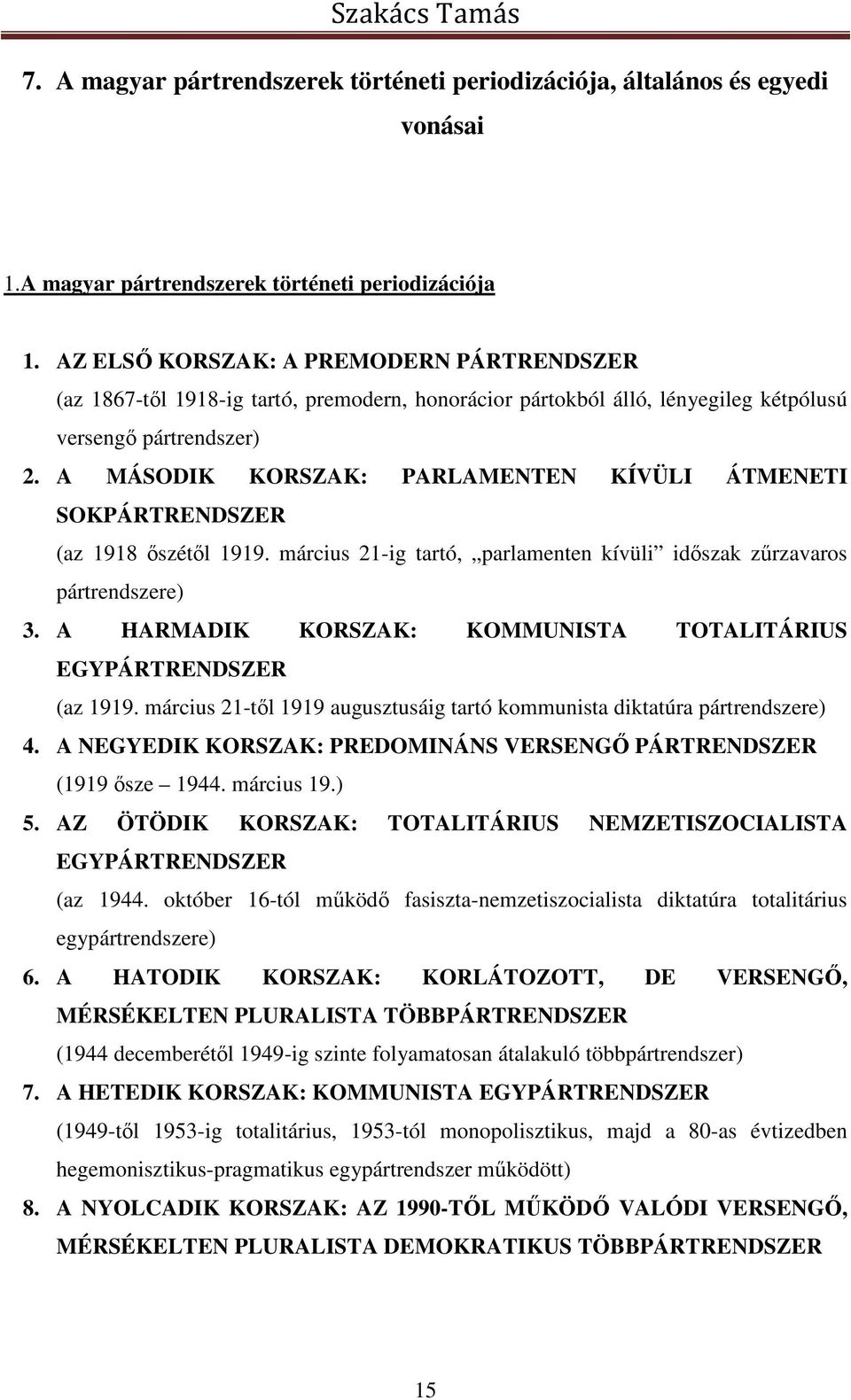 A MÁSODIK KORSZAK: PARLAMENTEN KÍVÜLI ÁTMENETI SOKPÁRTRENDSZER (az 1918 őszétől 1919. március 21-ig tartó, parlamenten kívüli időszak zűrzavaros pártrendszere) 3.