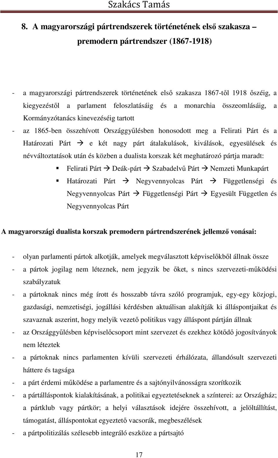 párt átalakulások, kiválások, egyesülések és névváltoztatások után és közben a dualista korszak két meghatározó pártja maradt: Felirati Párt Deák-párt Szabadelvű Párt Nemzeti Munkapárt Határozati