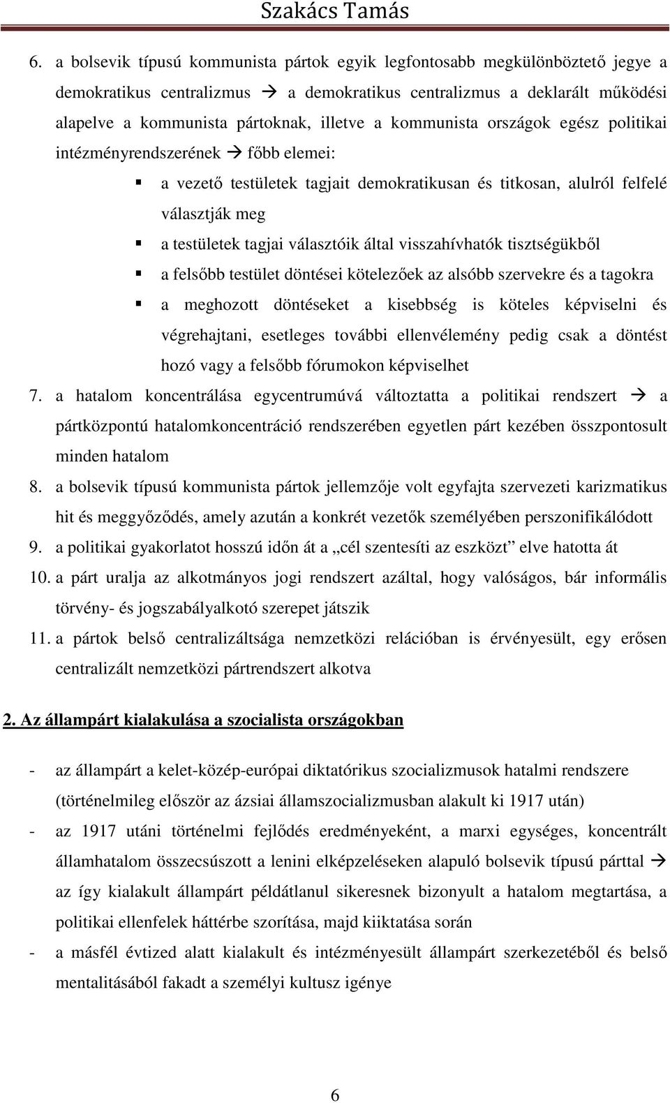 visszahívhatók tisztségükből a felsőbb testület döntései kötelezőek az alsóbb szervekre és a tagokra a meghozott döntéseket a kisebbség is köteles képviselni és végrehajtani, esetleges további