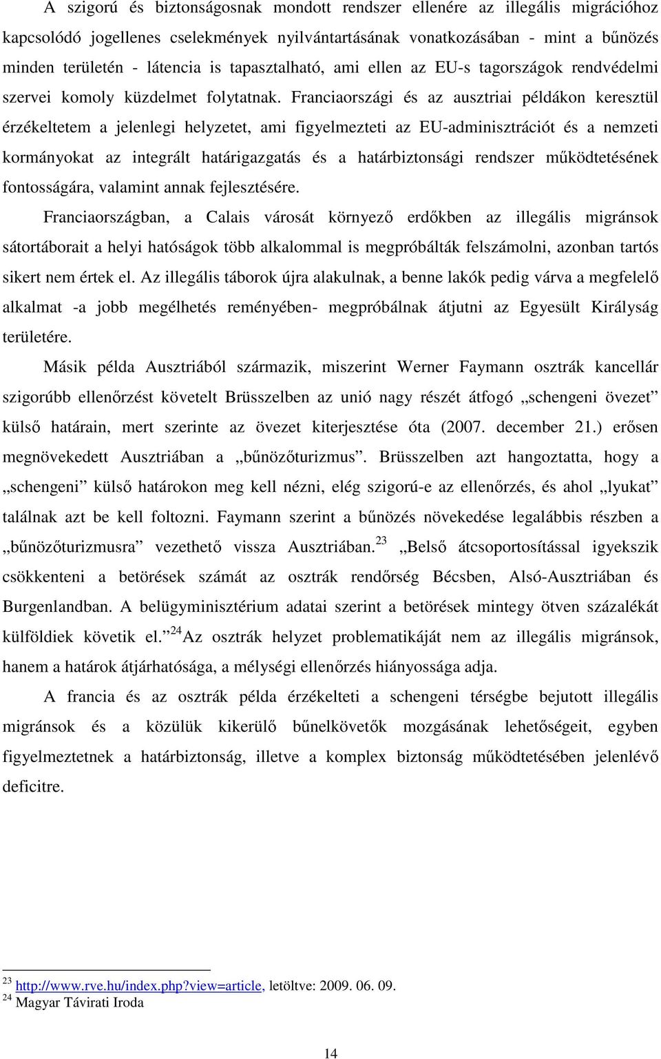 Franciaországi és az ausztriai példákon keresztül érzékeltetem a jelenlegi helyzetet, ami figyelmezteti az EU-adminisztrációt és a nemzeti kormányokat az integrált határigazgatás és a határbiztonsági