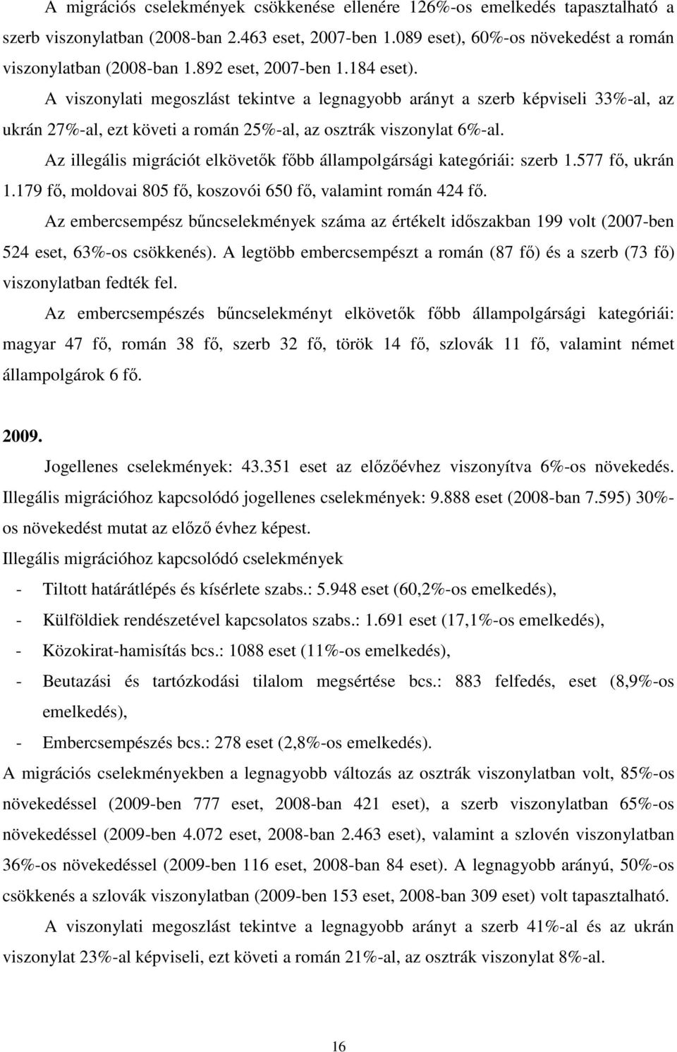 Az illegális migrációt elkövetık fıbb állampolgársági kategóriái: szerb 1.577 fı, ukrán 1.179 fı, moldovai 805 fı, koszovói 650 fı, valamint román 424 fı.