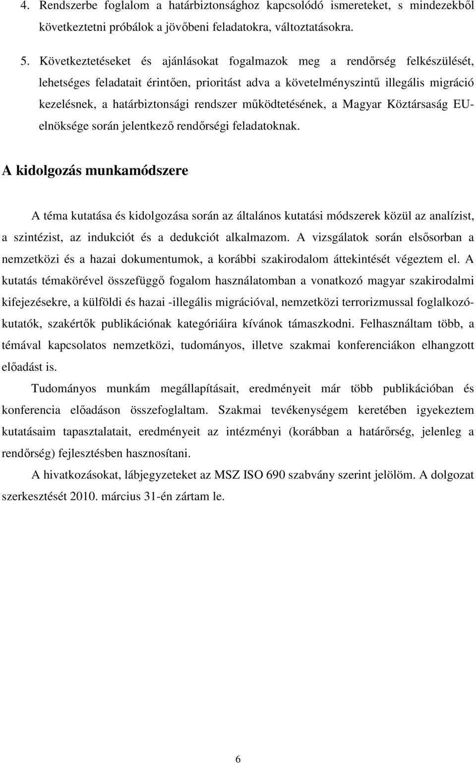 rendszer mőködtetésének, a Magyar Köztársaság EUelnöksége során jelentkezı rendırségi feladatoknak.