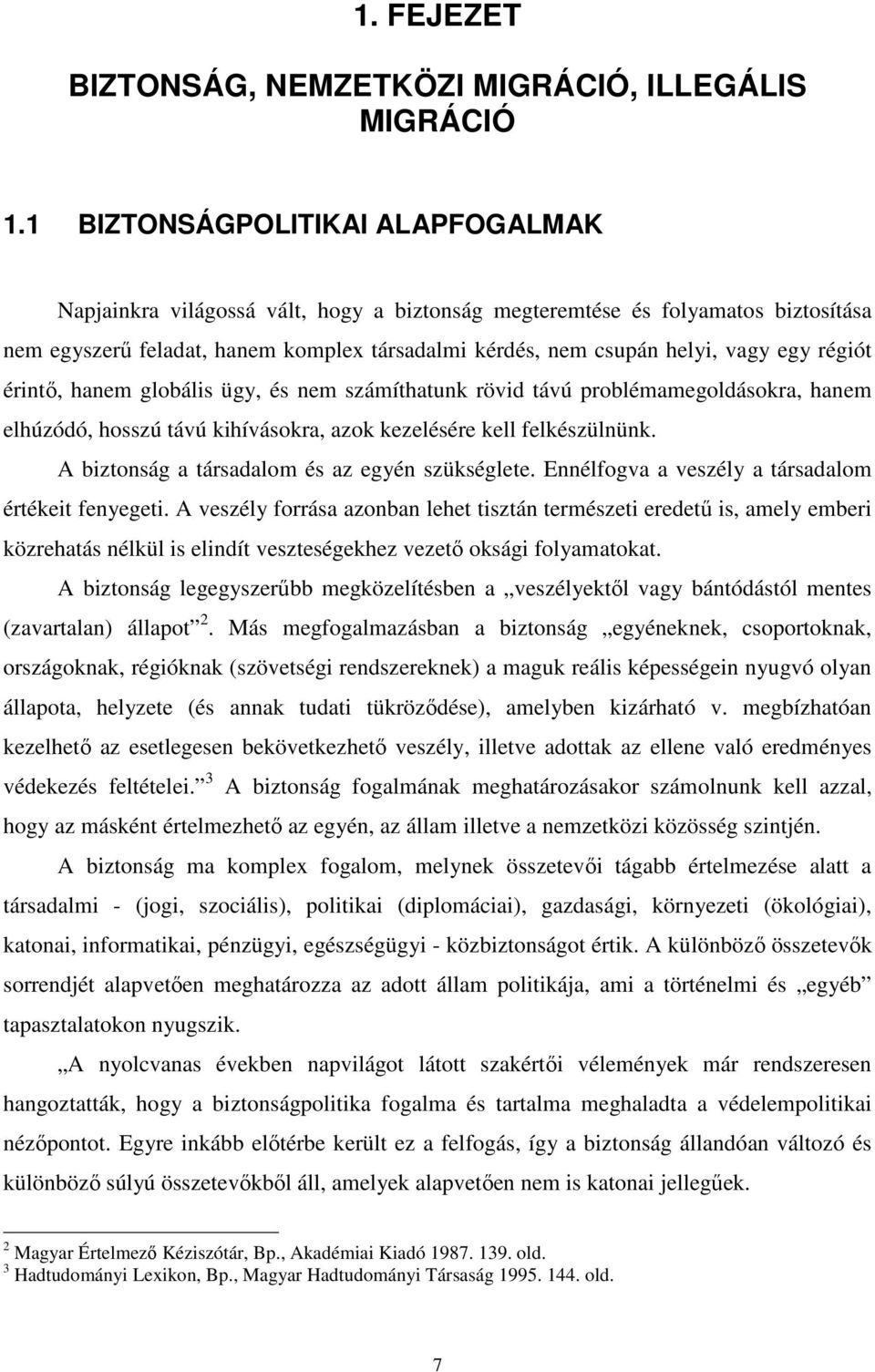 régiót érintı, hanem globális ügy, és nem számíthatunk rövid távú problémamegoldásokra, hanem elhúzódó, hosszú távú kihívásokra, azok kezelésére kell felkészülnünk.