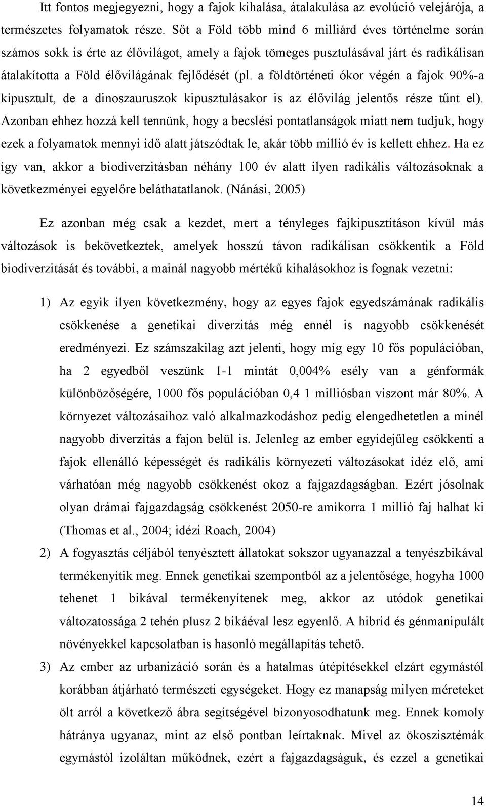 a földtörténeti ókor végén a fajok 90%-a kipusztult, de a dinoszauruszok kipusztulásakor is az élővilág jelentős része tűnt el).