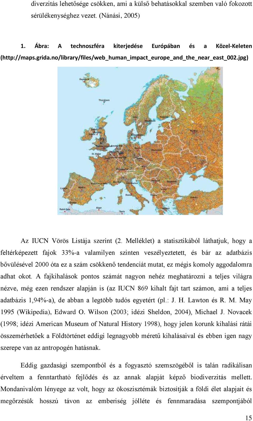 Melléklet) a statisztikából láthatjuk, hogy a feltérképezett fajok 33%-a valamilyen szinten veszélyeztetett, és bár az adatbázis bővülésével 2000 óta ez a szám csökkenő tendenciát mutat, ez mégis