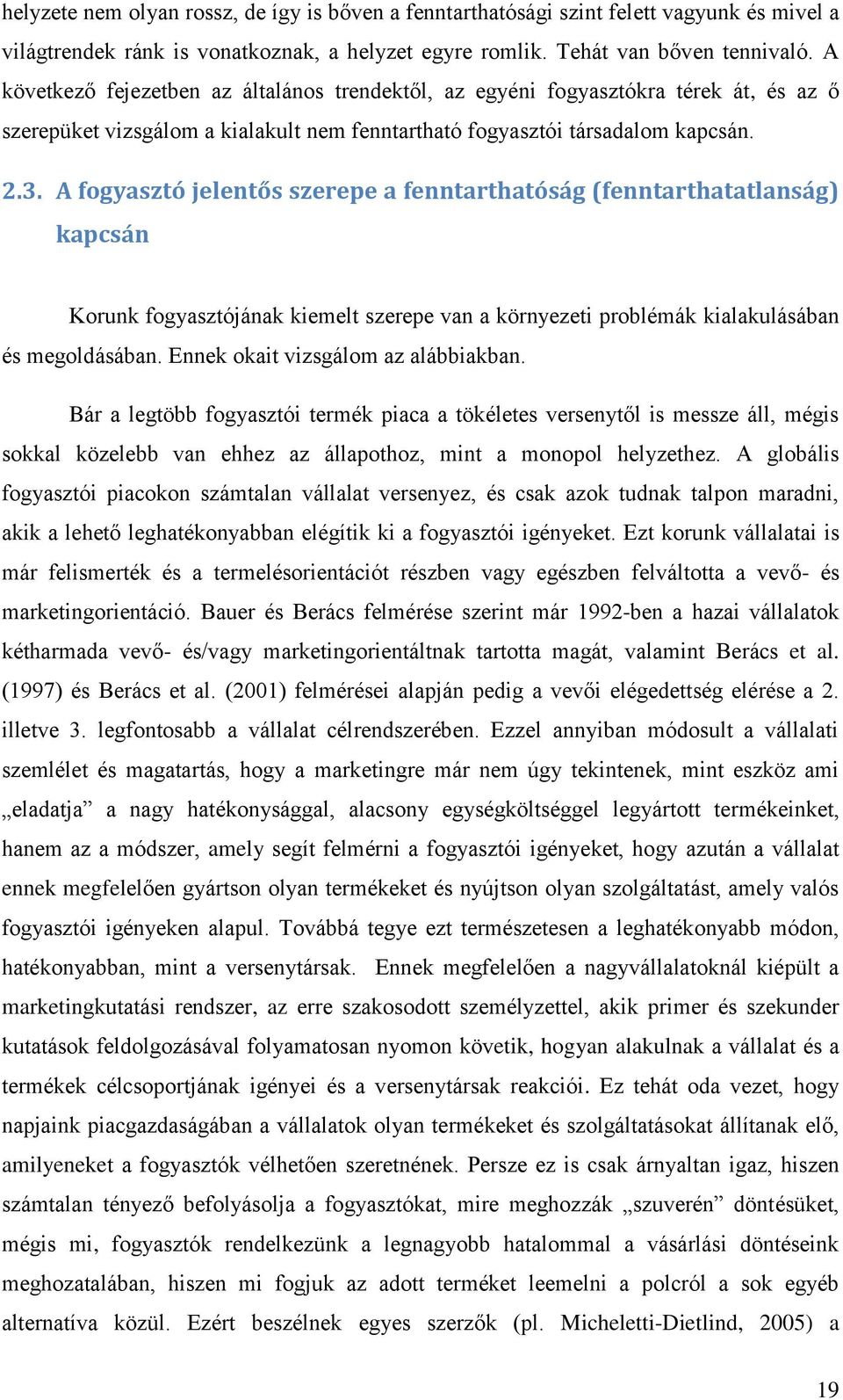 A fogyasztó jelentős szerepe a fenntarthatóság (fenntarthatatlanság) kapcsán Korunk fogyasztójának kiemelt szerepe van a környezeti problémák kialakulásában és megoldásában.